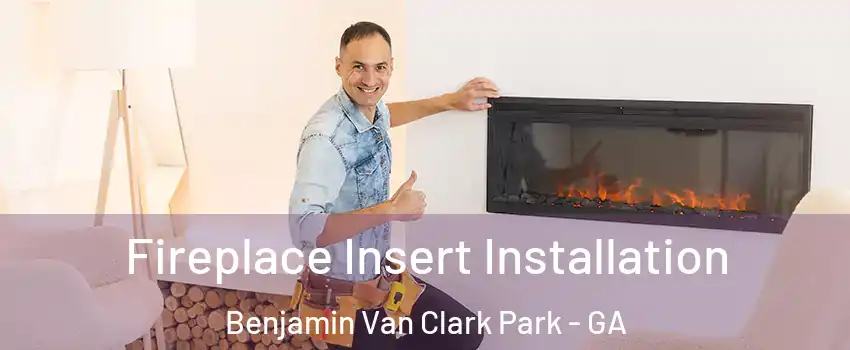 Fireplace Insert Installation Benjamin Van Clark Park - GA