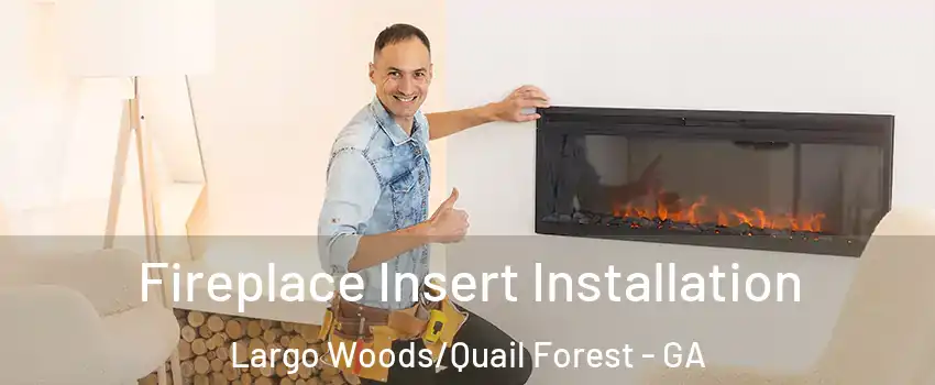 Fireplace Insert Installation Largo Woods/Quail Forest - GA