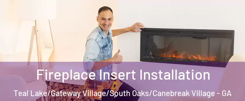 Fireplace Insert Installation Teal Lake/Gateway Village/South Oaks/Canebreak Village - GA