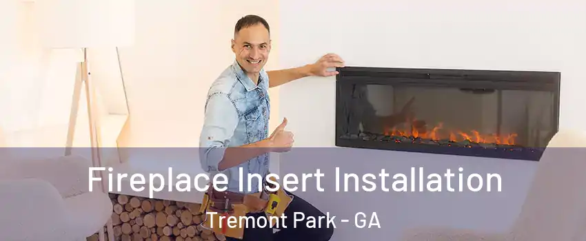 Fireplace Insert Installation Tremont Park - GA