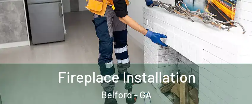 Fireplace Installation Belford - GA