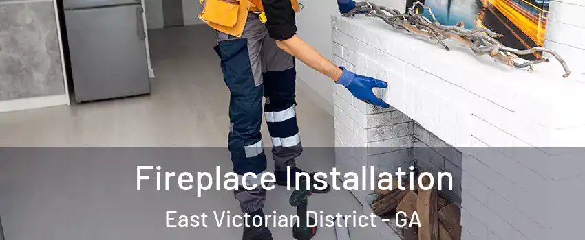Fireplace Installation East Victorian District - GA