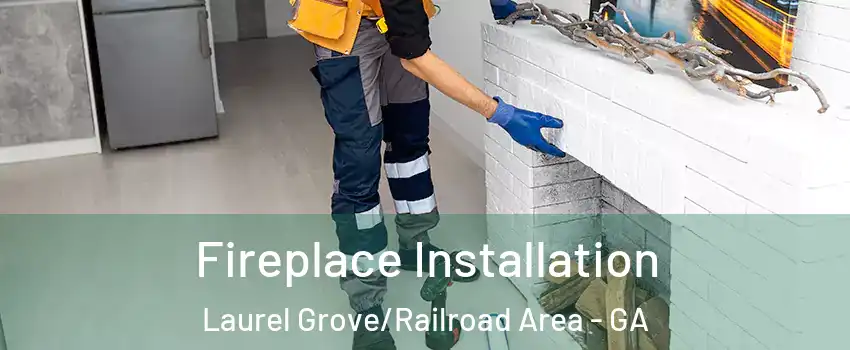 Fireplace Installation Laurel Grove/Railroad Area - GA