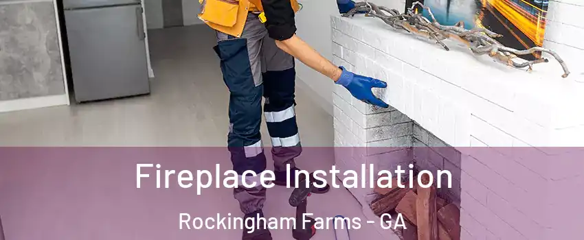 Fireplace Installation Rockingham Farms - GA