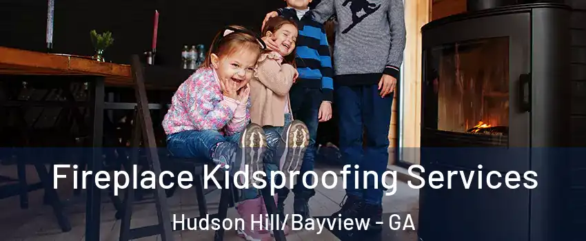 Fireplace Kidsproofing Services Hudson Hill/Bayview - GA