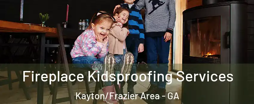 Fireplace Kidsproofing Services Kayton/Frazier Area - GA