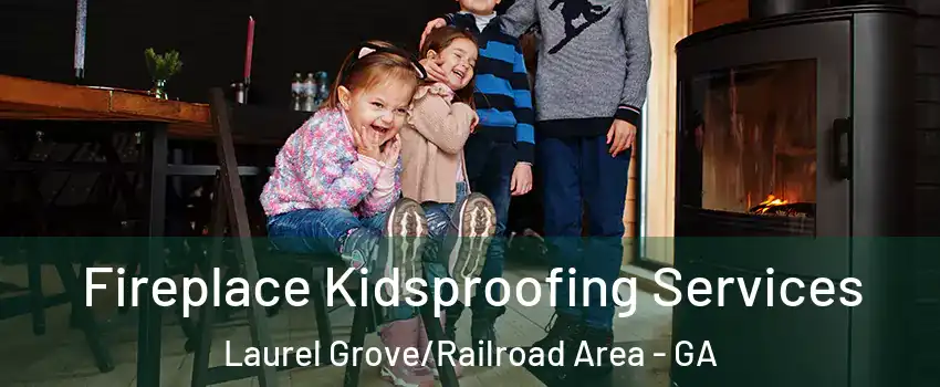 Fireplace Kidsproofing Services Laurel Grove/Railroad Area - GA