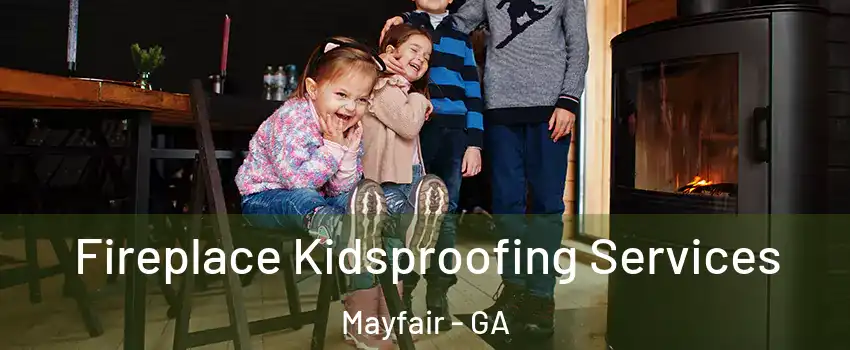 Fireplace Kidsproofing Services Mayfair - GA
