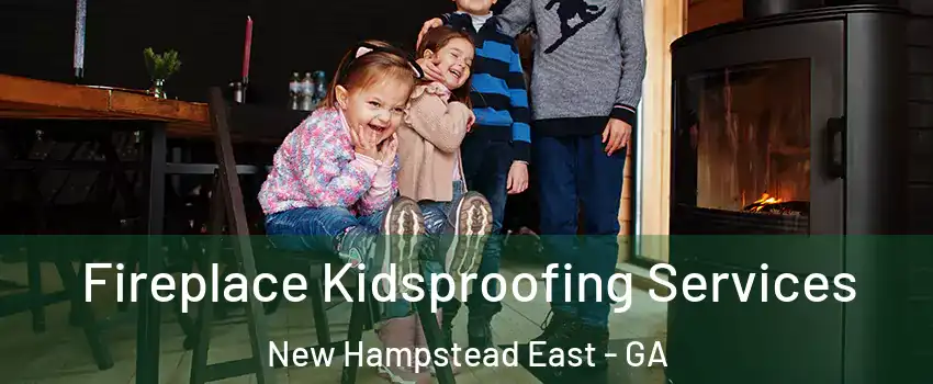 Fireplace Kidsproofing Services New Hampstead East - GA