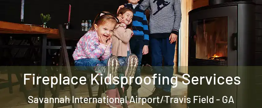Fireplace Kidsproofing Services Savannah International Airport/Travis Field - GA
