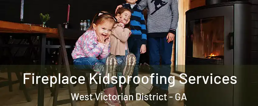 Fireplace Kidsproofing Services West Victorian District - GA