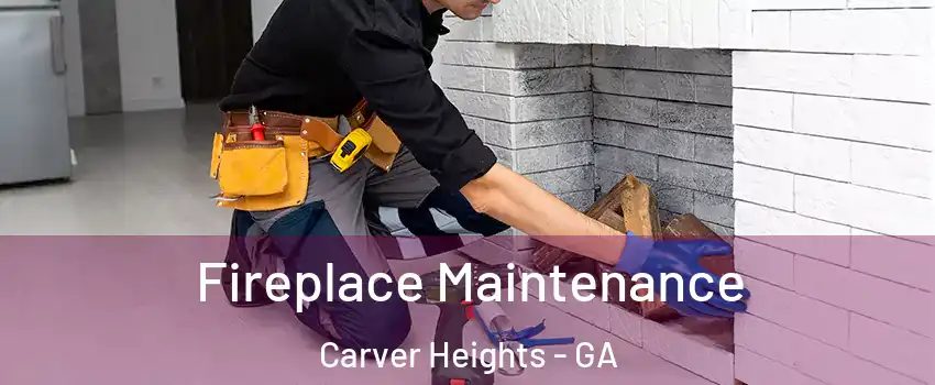 Fireplace Maintenance Carver Heights - GA