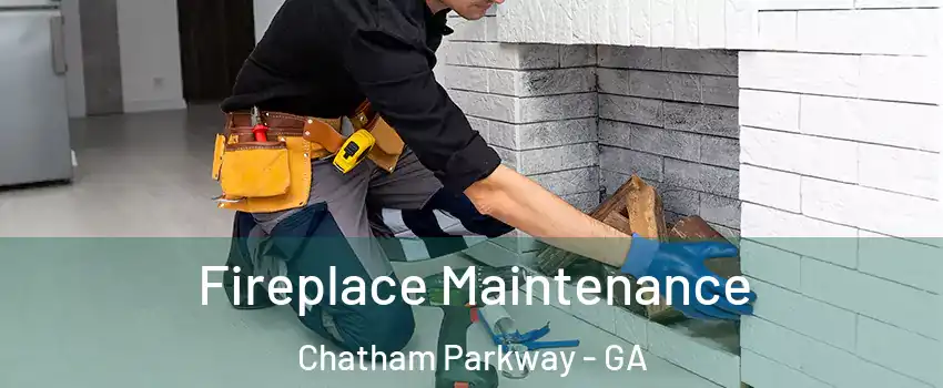 Fireplace Maintenance Chatham Parkway - GA