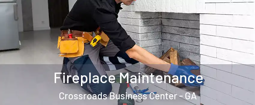 Fireplace Maintenance Crossroads Business Center - GA