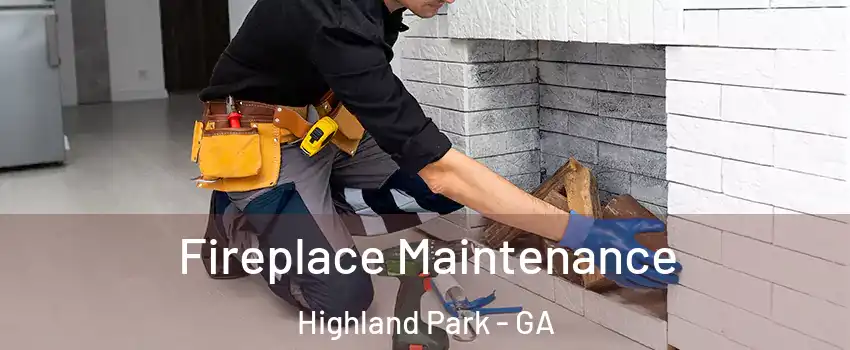 Fireplace Maintenance Highland Park - GA