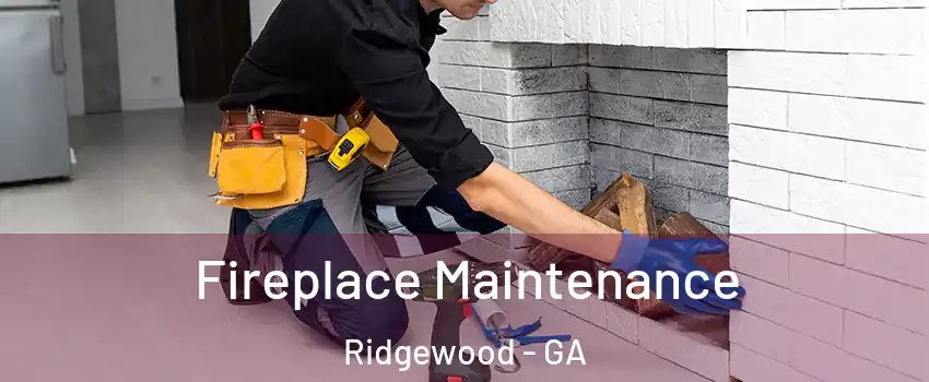 Fireplace Maintenance Ridgewood - GA