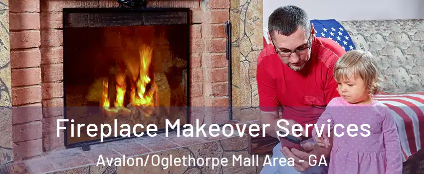Fireplace Makeover Services Avalon/Oglethorpe Mall Area - GA