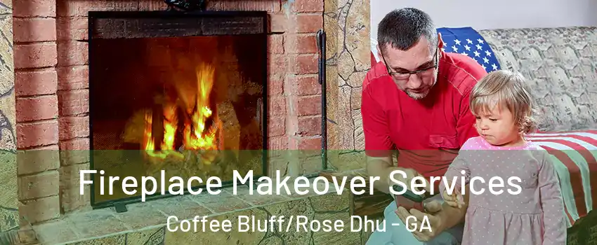 Fireplace Makeover Services Coffee Bluff/Rose Dhu - GA