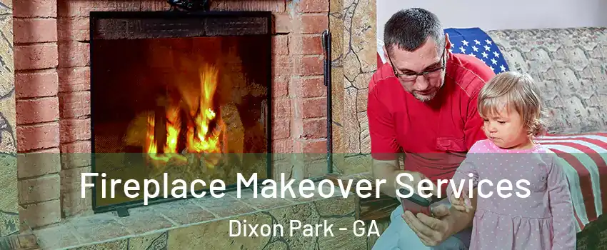 Fireplace Makeover Services Dixon Park - GA