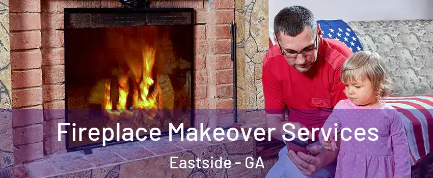 Fireplace Makeover Services Eastside - GA