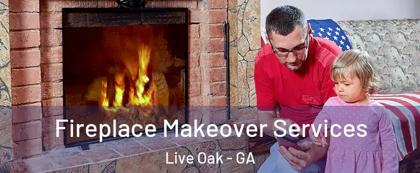 Fireplace Makeover Services Live Oak - GA