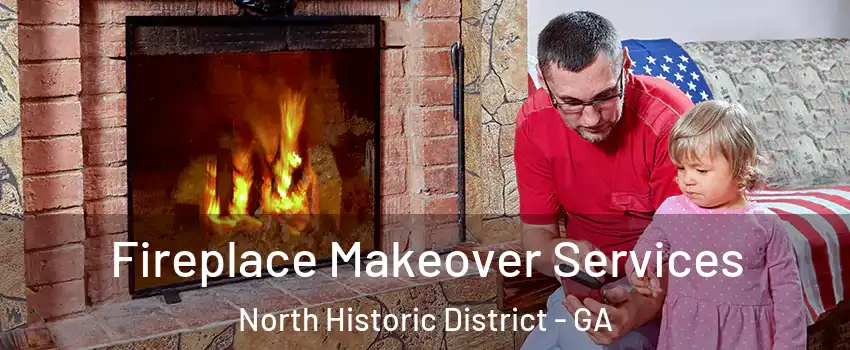 Fireplace Makeover Services North Historic District - GA