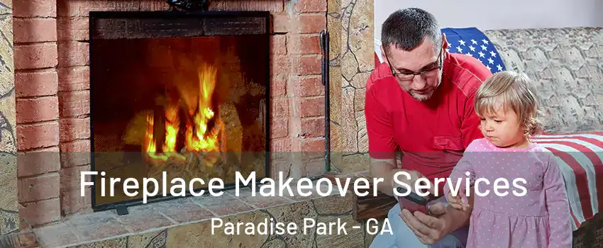 Fireplace Makeover Services Paradise Park - GA