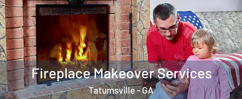 Fireplace Makeover Services Tatumsville - GA