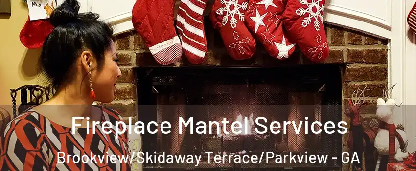 Fireplace Mantel Services Brookview/Skidaway Terrace/Parkview - GA