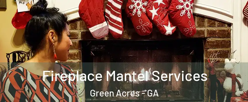 Fireplace Mantel Services Green Acres - GA