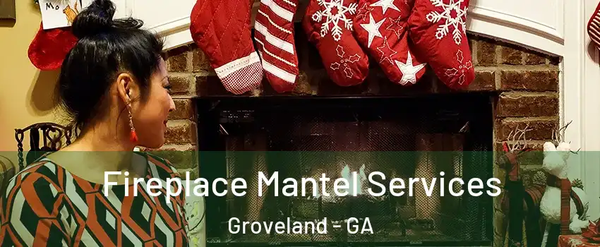 Fireplace Mantel Services Groveland - GA