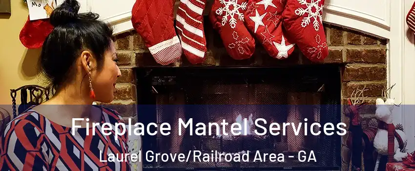 Fireplace Mantel Services Laurel Grove/Railroad Area - GA