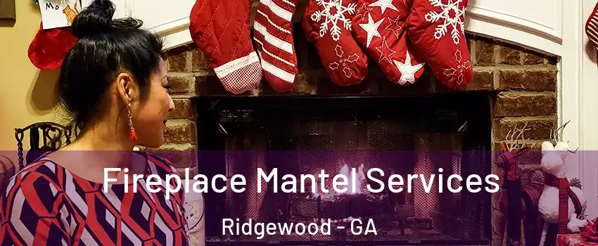 Fireplace Mantel Services Ridgewood - GA