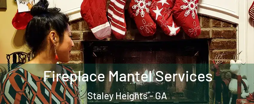 Fireplace Mantel Services Staley Heights - GA