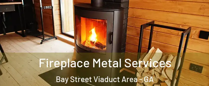 Fireplace Metal Services Bay Street Viaduct Area - GA