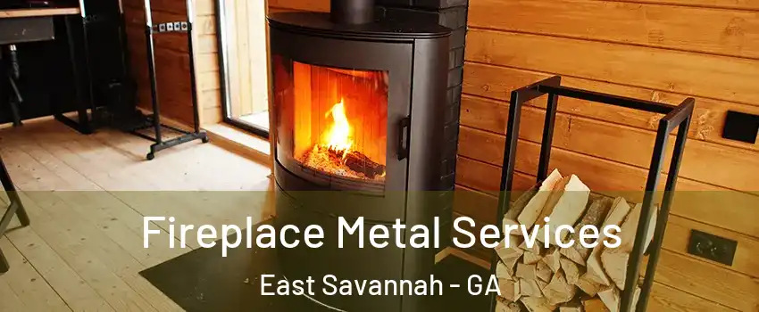 Fireplace Metal Services East Savannah - GA