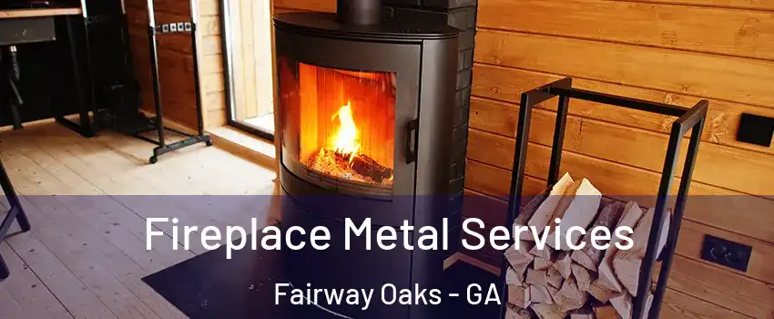 Fireplace Metal Services Fairway Oaks - GA