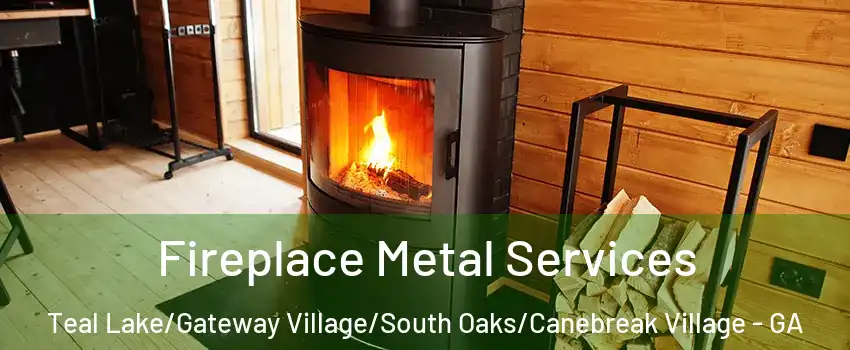 Fireplace Metal Services Teal Lake/Gateway Village/South Oaks/Canebreak Village - GA
