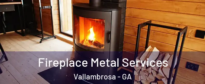 Fireplace Metal Services Vallambrosa - GA