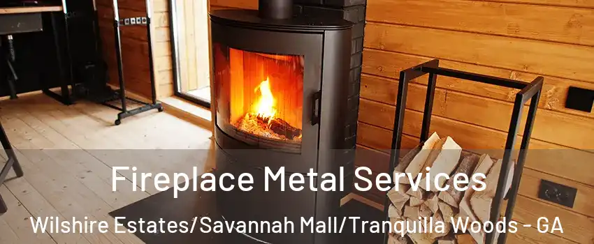 Fireplace Metal Services Wilshire Estates/Savannah Mall/Tranquilla Woods - GA