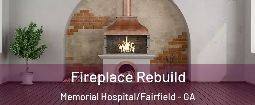 Fireplace Rebuild Memorial Hospital/Fairfield - GA