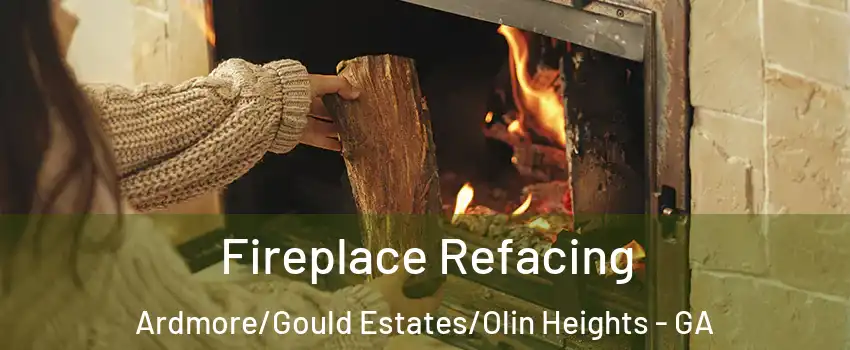 Fireplace Refacing Ardmore/Gould Estates/Olin Heights - GA