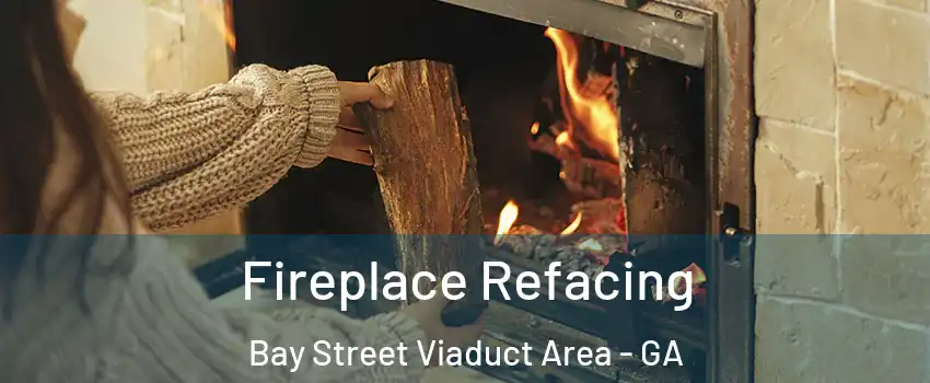 Fireplace Refacing Bay Street Viaduct Area - GA