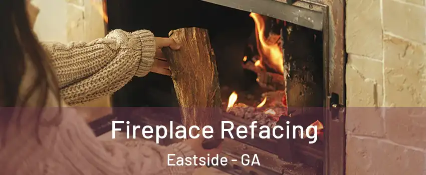 Fireplace Refacing Eastside - GA