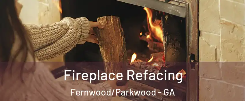 Fireplace Refacing Fernwood/Parkwood - GA