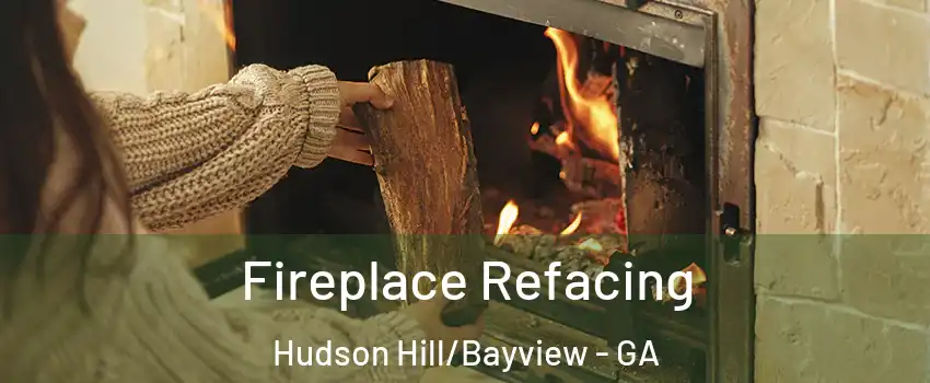 Fireplace Refacing Hudson Hill/Bayview - GA