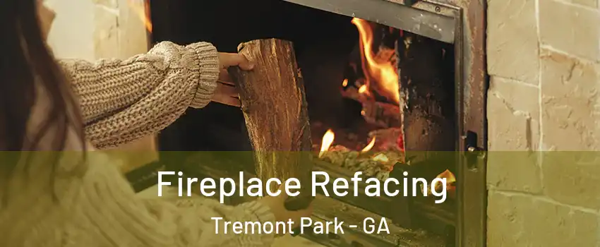 Fireplace Refacing Tremont Park - GA