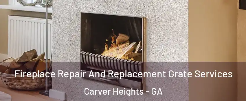 Fireplace Repair And Replacement Grate Services Carver Heights - GA