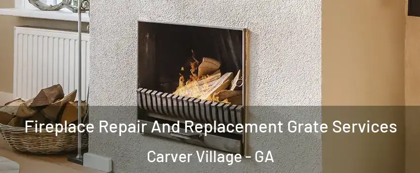 Fireplace Repair And Replacement Grate Services Carver Village - GA