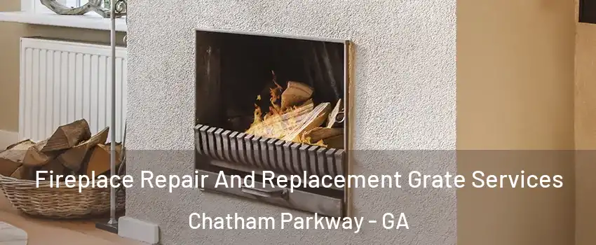 Fireplace Repair And Replacement Grate Services Chatham Parkway - GA